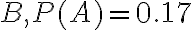 B, P(A)=0.17