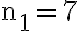 \mathrm{n}_{1}=7