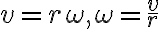 v=r
    \omega, \omega=\dfrac{v}{r}