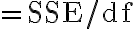 =\mathrm{SSE} / \mathrm{df}
