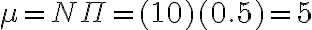 \mu=N \Pi=(10)(0.5)=5
