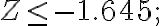 Z \leq-1.645 ;