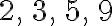 \mathrm{2, \, 3, \, 5, \, 9}
