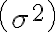 \left(\sigma^{2}\right)