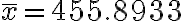 \bar{x}=455.8933