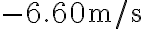 -6.60 \mathrm{~m} / \mathrm{s}