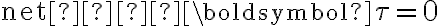 \text{net } \,  \boldsymbol{\tau}=0