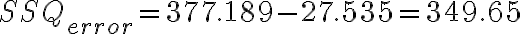 SSQ_{error} = 377.189
    - 27.535 = 349.65