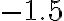 \mathrm{-1.5}