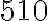 510