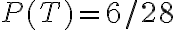 P(T)=6 / 28