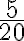 \frac{5}{20}