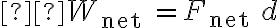  W_{\text {net }}=F_{\text {net }} d 
