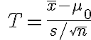 \quad T=\frac{\bar{x}-\mu_{0}}{s / \sqrt{n}}