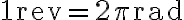 1 \mathrm{rev}=2 \pi \mathrm{rad}