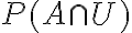 P(A \cap U)