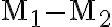 \mathrm{M}_{1}-\mathrm{M}_{2}