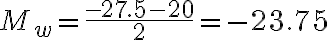 M_w = \dfrac{-27.5 -20}{2} =-23.75