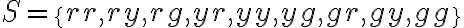 S=\{r r, r y, r g, y r, y y, y g, g r, g y, g g\}