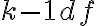 k - 1 df