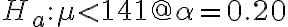 H_{a}: \mu < 141 @ \alpha=0.20