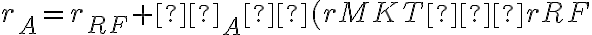 r_A=r_{RF}+β_A×(rMKT−rRF