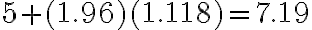 5 + (1.96)(1.118)= 7.19