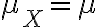\mu_{X}=\mu
