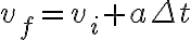  v_{f}=v_{i}+a\Delta t 