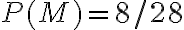 P(M)=8 / 28