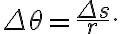 \Delta \theta=\dfrac{\Delta s}{r}.
