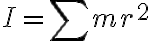  I=\sum mr^2 