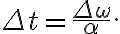 \Delta t=\dfrac{\Delta \omega}{\alpha}.