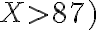 X > 87)