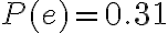 P(e)=0.31