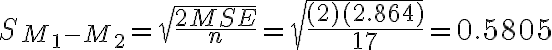 S_{M_1-M_2}=\sqrt {\dfrac{2MSE}{n}}=
    \sqrt{\dfrac{(2)(2.864)}{17}} = 0.5805