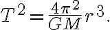 T^{2}=\dfrac{4 \pi^{2}}{G M} r^{3}.