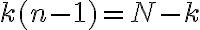 k(n - 1) = N - k