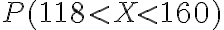 P(118 < X < 160)