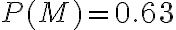 P(M)=0.63