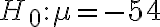 H_{0}: \mu=-54