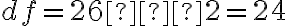 df=26−2=24