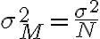 \sigma_{M}^{2}=\frac{\sigma^{2}}{N}