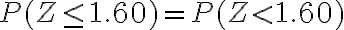 P(Z \leq 1.60)=P(Z < 1.60)