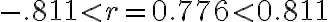-.811 < r = 0.776 < 0.811