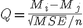 Q=\frac{M_{i}-M_{j}}{\sqrt{M S E} / n}