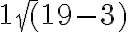 1 \sqrt(19-3)