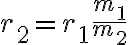 r_{2}=r_{1} \frac{m_{1}}{m_{2}}