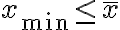 x_{\min } \leq \bar{x}