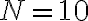 N=10